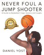 never foul a jump shooter a guide to basketball lingo lessons and laughs