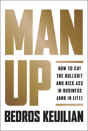 man up how to cut the bullsh t and kick ss in business