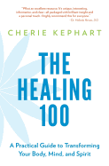 healing 100 a practical guide to transforming your body mind and spirit