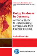 doing business in germany a concise guide to understanding germans and thei