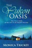 yukon oasis the true story of my life in an eskimo village