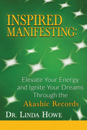 inspired manifesting elevate your energy and ignite your dreams through the