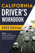 california drivers workbook 320 practice driving questions to help you pass