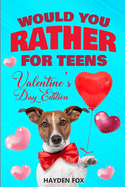 would you rather for teens valentines day edition an interactive valentine