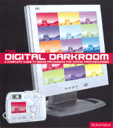 The Digital Darkroom: A Complete Guide to Image Processing for Digital Photographers