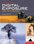 Mastering Digital Exposure and Hdr Imaging: Understanding the Next-Generation of Digital Cameras