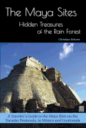 maya sites hidden treasures of the rain forest a travelers guide to the m