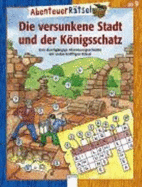Abenteuerr�tsel. Die Versunkene Stadt Und Der K�nigsschatz