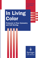 In Living Color: Protocols in Flow Cytometry and Cell Sorting (Springer Lab Manuals) Rochelle A. Diamond and Susan Demaggio