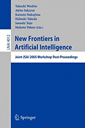 New Frontiers in Artificial Intelligence: JSAI 2006 Conference and Workshops Tokyo, Japan, June 5-9, 2006 Revised Selected Papers