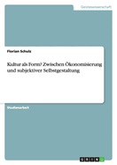 Kultur ALS Form? Zwischen Konomisierung Und Subjektiver Selbstgestaltung
