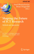 Shaping the Future of Ict Research: Methods and Approaches: Ifip Wg 8.2 Working Conference, Tampa, FL, USA, December 13-14, 2012, Proceedings