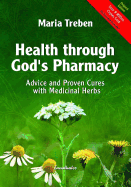 Health Through God's Pharmacy: Advice and Experiences with Medicinal Herbs