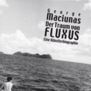 George Maciunas. Der Traum Vom Fluxus