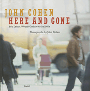 john cohen here and gone bob dylan woody guthrie and the 1960s