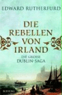 Die Rebellen Von Irland: Die Gro�e Dublin-Saga