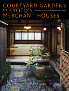 Courtyard Gardens of Kyoto's Merchant Houses