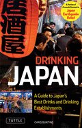 Drinking Japan: A Guide to Japan's Best Alcoholic Beverages and Drinking Establishments