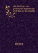 Die Vorl�ufer Des Polnischen Aufstandes: Beitr�ge Zur Geschichte Des