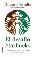 El Desafio Starbucks: Como Starbucks Lucho Por Su Vida Sin Perder Su Alma (Onward: How Starbucks Fought for Its Life Without Losing Its Soul)