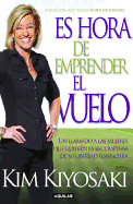 Es Hora de Emprender El Vuelo!: Un Llamado a Las Mujeres Que Auieren La Recompensa de Su Libertad Financiera