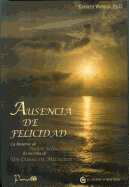 Ausencia de Felicidad: La Historia de Helen Schucman, La Escriba de Un Curso de Milagros