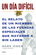 Un Dia Dificil: El Relato de Un Miembro de Las Fuerzas Especiales Que Mataron a Bin Laden