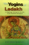 The Yogins of Ladakh: A Pilgrimage Among the Hermits of the Buddhist Himalayas