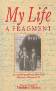 My Life, a Fragment: An Autobiographical Sketch by Maulana Muhammad Ali