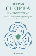 Sincro Destino: Descifra el Significado Oculto de las Coincidencias en Tu Vida y Crea los Milagros Que Has Sonado
