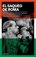 El Saqueo de Roma: de Como Un Bonito Pais Con Un Pasado Glorioso y Una Cultura Deslumbrante Se Sometio a Un Individuo Llamado Silvio Berlusconi