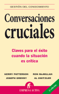 Conversaciones Cruciales: Claves Para El Exito Cuando La Situacion Es Critica