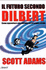 El Ultimo Secondo Dilbert: Come Supravvivere Alla Stupidita Nel Prossimo Secolo