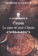 Grania. La Regina Dei Pirati D'Irlanda