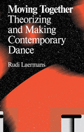 moving together making and theorizing contemporary dance