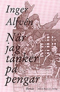 Nar jag tanker pa pengar: Roman (Swedish Edition) Inger Alfven