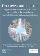 Overcoming Too-Big-To-Fail: A Regulatory Framework to Limit Moral Hazard and Free Riding in the Financial Sector: Report of the CEPS-Assonime Task Force on Bank Crisis Resolution