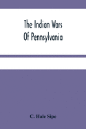 indian wars of pennsylvania an account of the indian events in pennsylvania