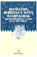 Revolucion Burguesa y Nueva Racionalidad: Sociedad Burguesa y Razon en el Joven Hegel