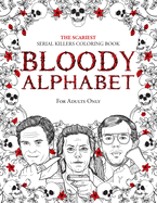 bloody alphabet the scariest serial killers coloring book a true crime adul