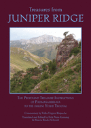 Treasures from Juniper Ridge: The Profound Treasure Instructions of Padmasambhava to the Dakini Yeshe Tsogyal Padmasambhava, Tulku Urgyen Rinpoche, Marcia Binder Schmidt and Erik Pema Kunsang