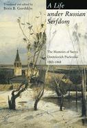 A Life Under Russian Serfdom: The Memoirs of Savva Dmitrievich Purlevskii, 1800-1868
