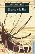 El arco y la lira: el poema; la revelaci�n po�tica; poes�a e historia.