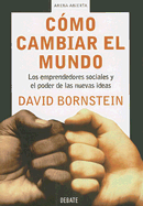 Como Cambiar el Mundo: Los Emprendedores Sociales y el Poder de las Nuevas Ideas