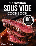 complete sous vide cookbook 1000 effortlessly delicious recipes to deliver