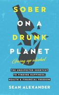 ISBN 9798445127345 product image for sober on a drunk planet giving up alcohol the unexpected shortcut to findin | upcitemdb.com