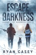 escape the darkness a post apocalyptic emp survival thriller