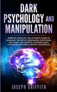 dark psychology and manipulation improve your life the ultimate guide to le