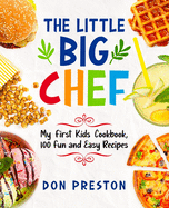 little big chef my first kids cookbook 100 fun and easy recipes