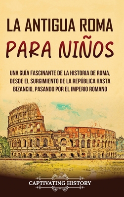 La Antigua Roma Para Nios Una Gu A Fascinante De La Historia De Roma